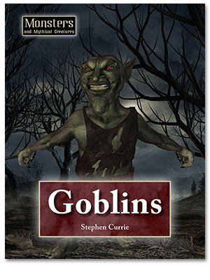 Monsters and Mythical Creatures: Goblins