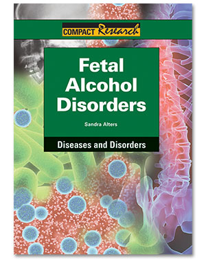 Compact Research: Diseases & Disorders:Fetal Alcohol Disorders