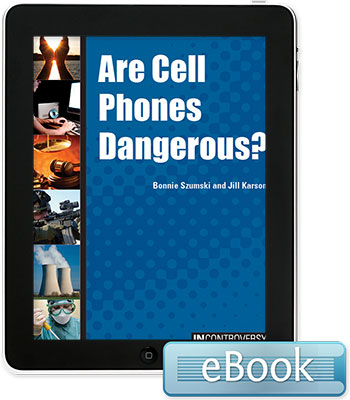In Controversy: Are Cell Phones Dangerous?