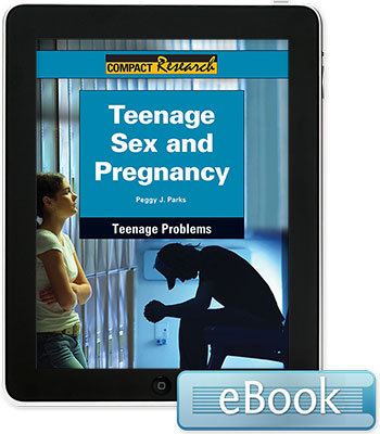 Compact Research: Teenage Problems: Teenage Sex and Pregnancy