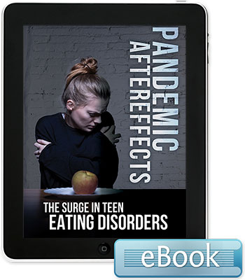 Pandemic Aftereffects: The Surge in Teen Eating Disorders - eBook