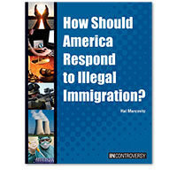 In Controversy: How Should America Respond to Illegal Immigration?
