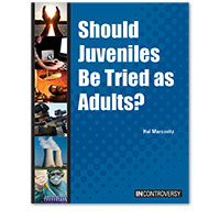 In Controversy: Should Juveniles Be Tried as Adults